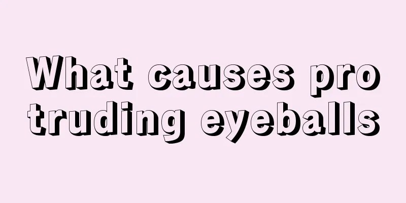 What causes protruding eyeballs