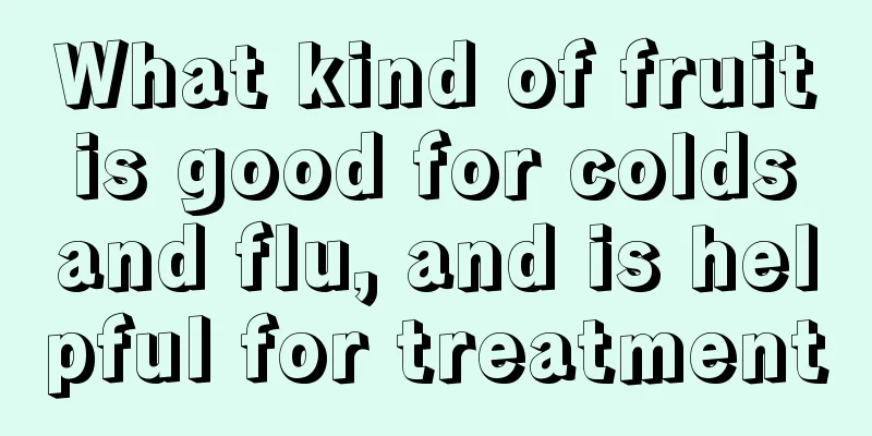 What kind of fruit is good for colds and flu, and is helpful for treatment