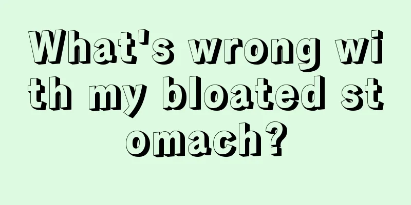 What's wrong with my bloated stomach?