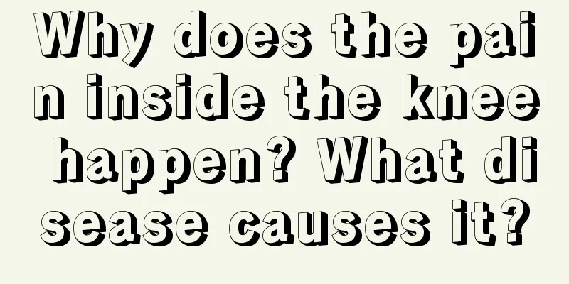 Why does the pain inside the knee happen? What disease causes it?
