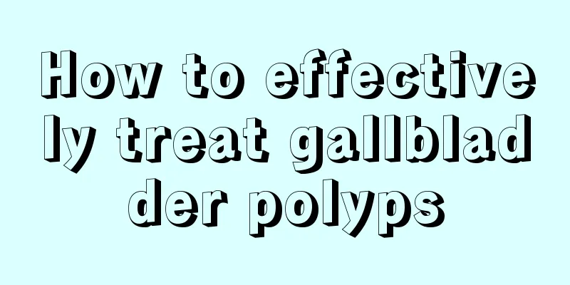 How to effectively treat gallbladder polyps