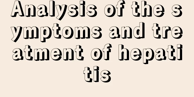 Analysis of the symptoms and treatment of hepatitis