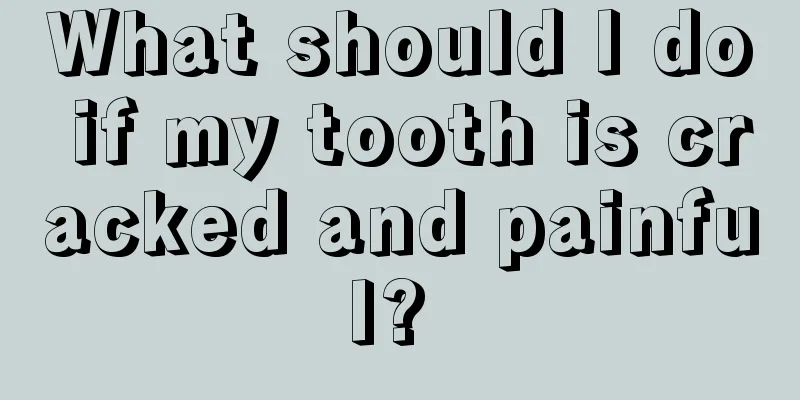 What should I do if my tooth is cracked and painful? 