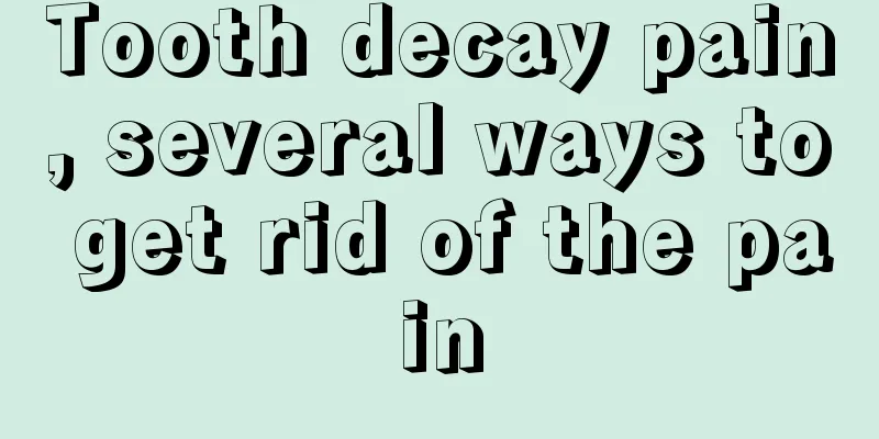 Tooth decay pain, several ways to get rid of the pain