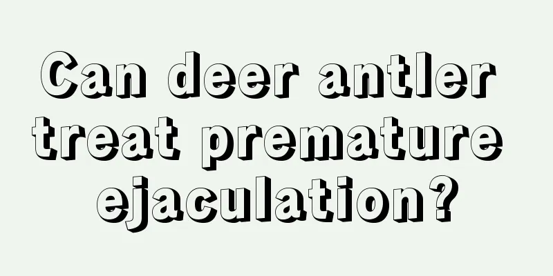 Can deer antler treat premature ejaculation?