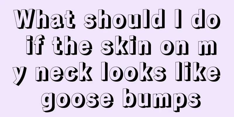 What should I do if the skin on my neck looks like goose bumps