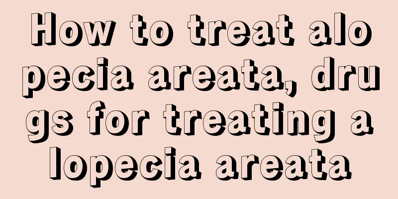 How to treat alopecia areata, drugs for treating alopecia areata