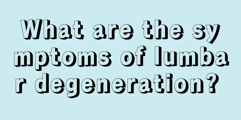 What are the symptoms of lumbar degeneration? 