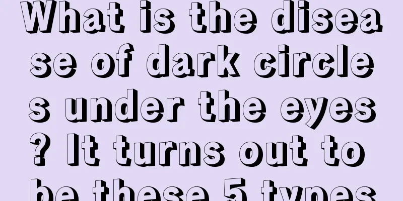 What is the disease of dark circles under the eyes? It turns out to be these 5 types