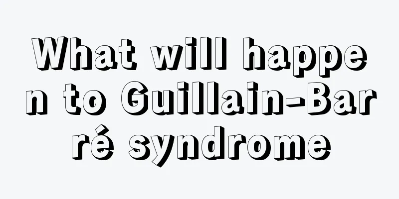What will happen to Guillain-Barré syndrome
