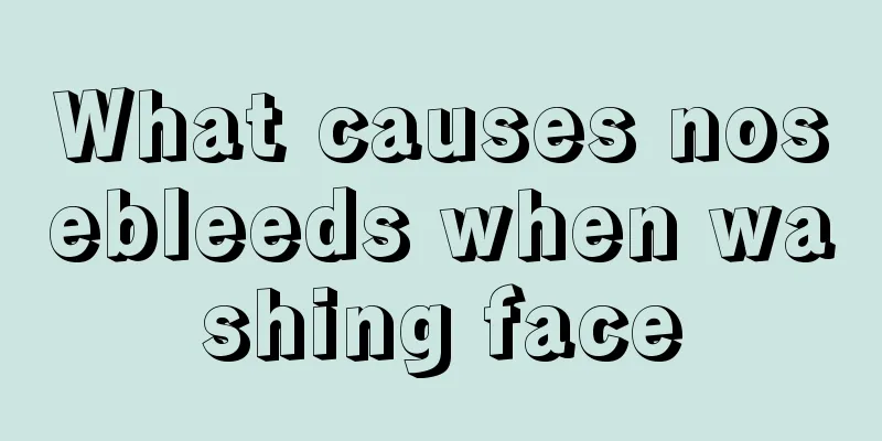 What causes nosebleeds when washing face