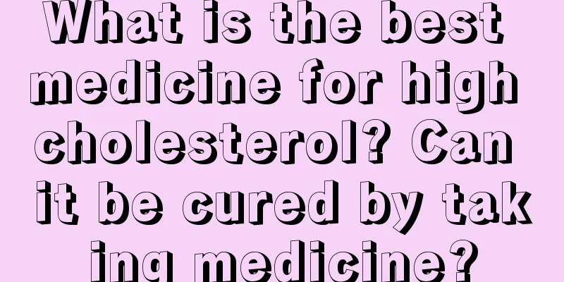 What is the best medicine for high cholesterol? Can it be cured by taking medicine?