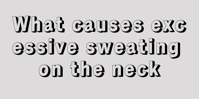 What causes excessive sweating on the neck