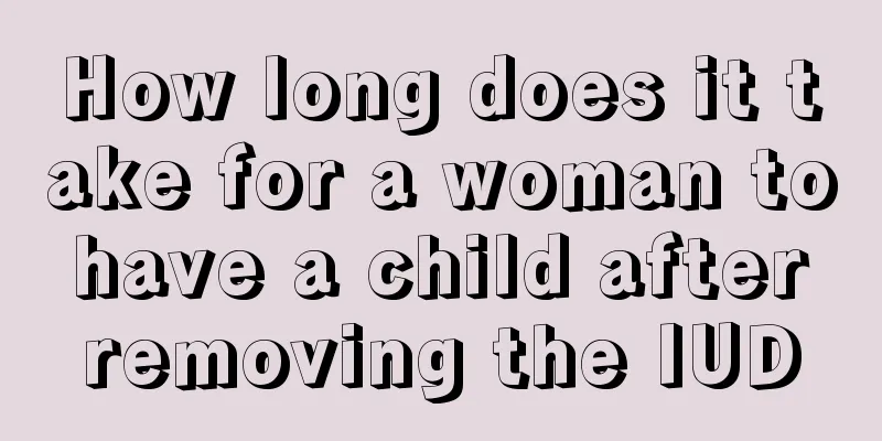 How long does it take for a woman to have a child after removing the IUD