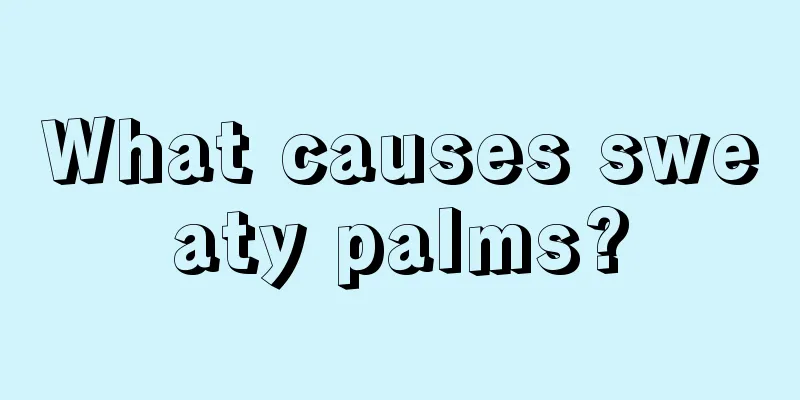 What causes sweaty palms?