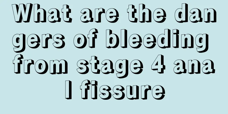 What are the dangers of bleeding from stage 4 anal fissure