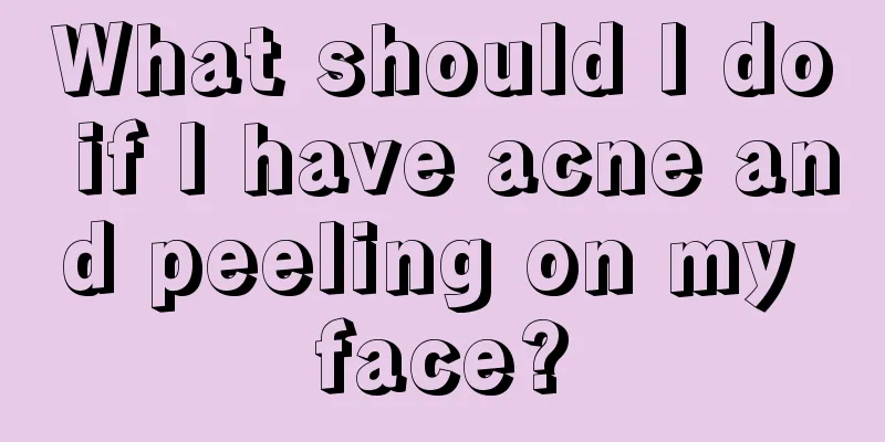 What should I do if I have acne and peeling on my face?