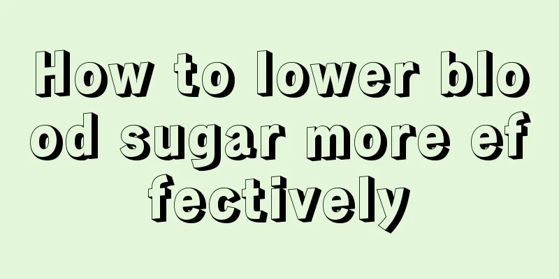 How to lower blood sugar more effectively