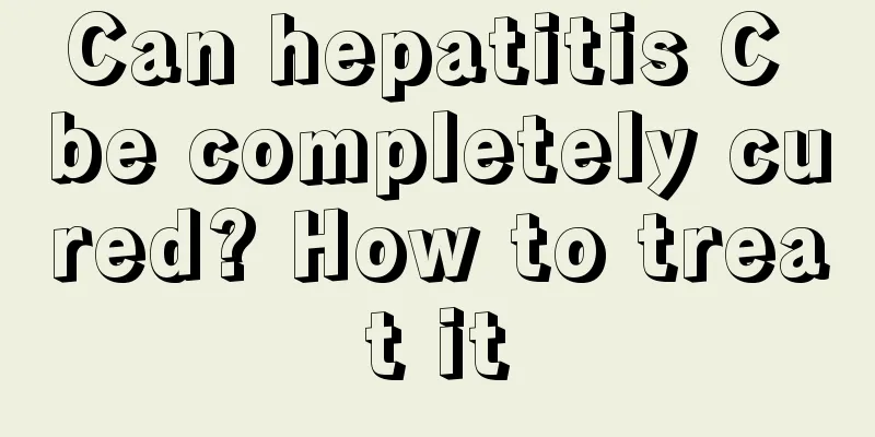 Can hepatitis C be completely cured? How to treat it