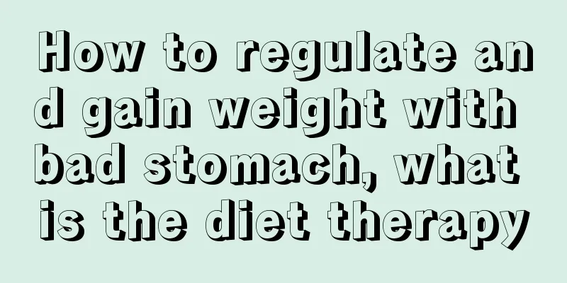 How to regulate and gain weight with bad stomach, what is the diet therapy