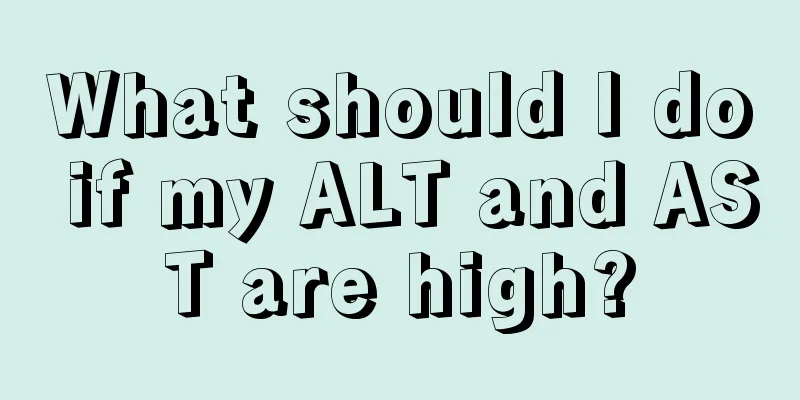 What should I do if my ALT and AST are high?