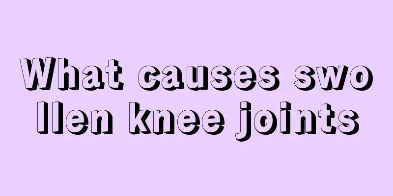 What causes swollen knee joints