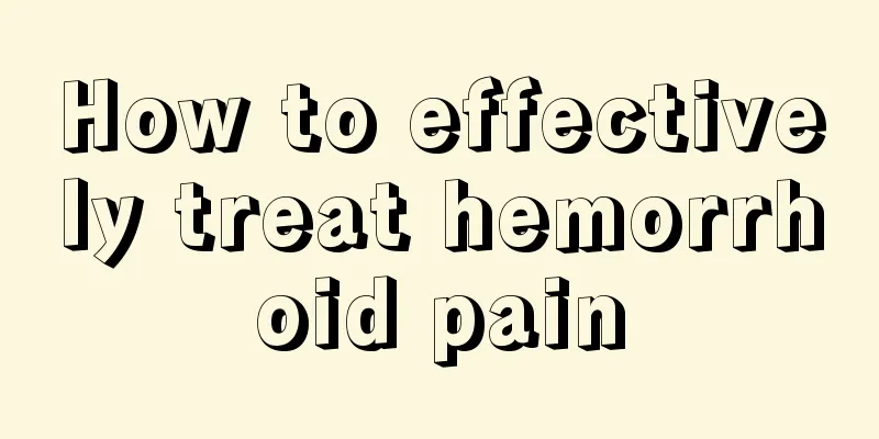 How to effectively treat hemorrhoid pain