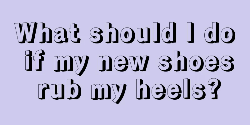 What should I do if my new shoes rub my heels?