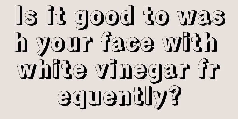 Is it good to wash your face with white vinegar frequently?