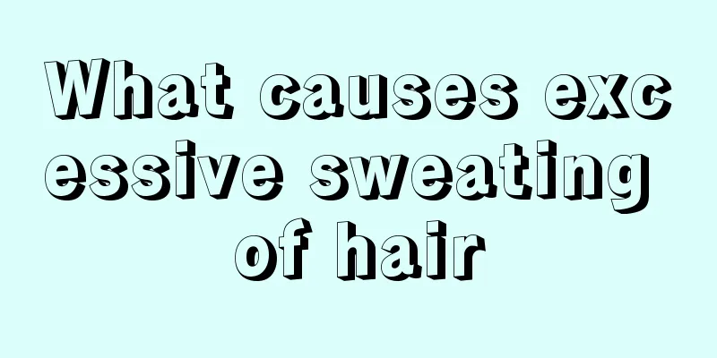 What causes excessive sweating of hair