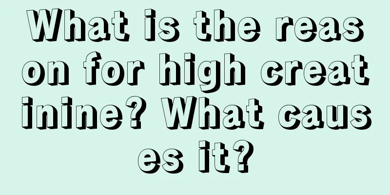 What is the reason for high creatinine? What causes it?