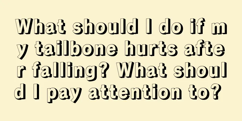 What should I do if my tailbone hurts after falling? What should I pay attention to? 