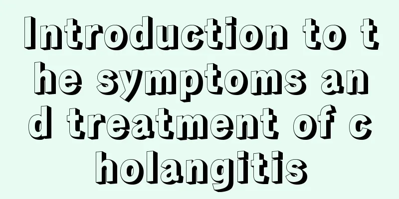 Introduction to the symptoms and treatment of cholangitis