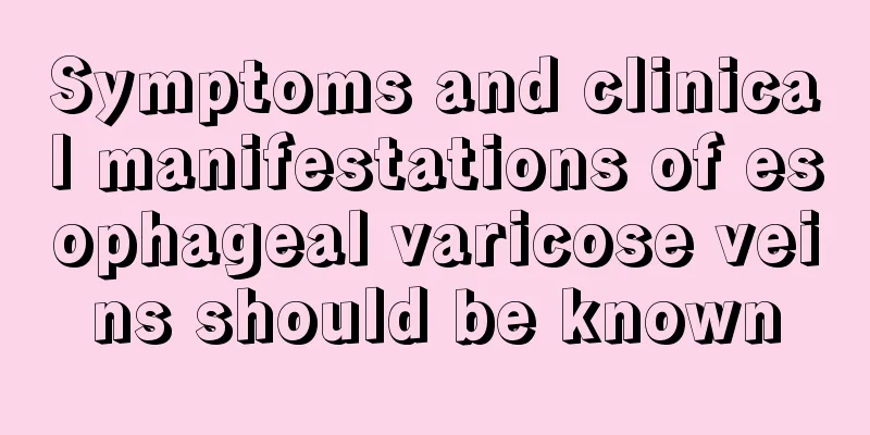 Symptoms and clinical manifestations of esophageal varicose veins should be known