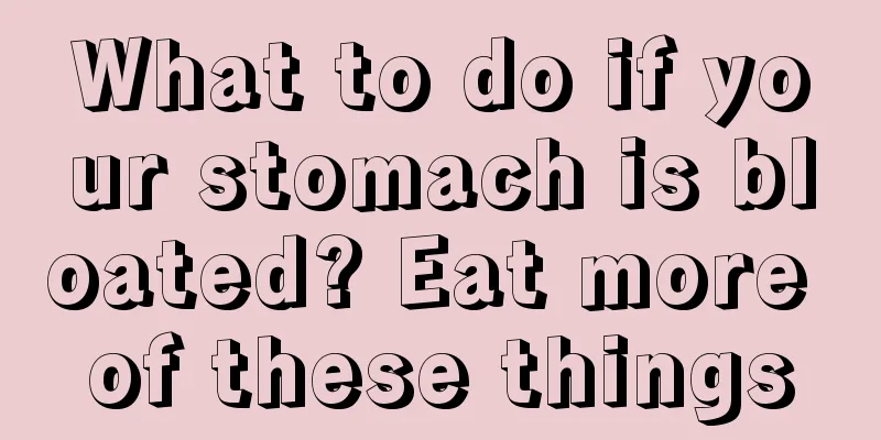 What to do if your stomach is bloated? Eat more of these things