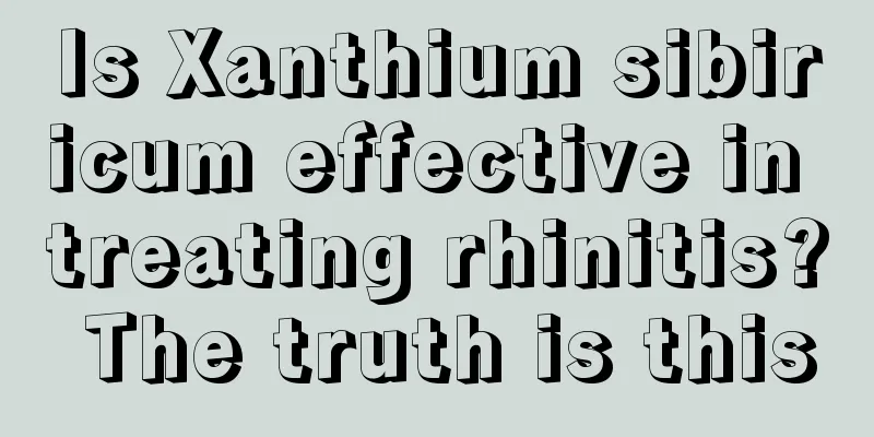 Is Xanthium sibiricum effective in treating rhinitis? The truth is this