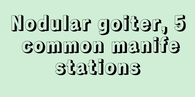 Nodular goiter, 5 common manifestations