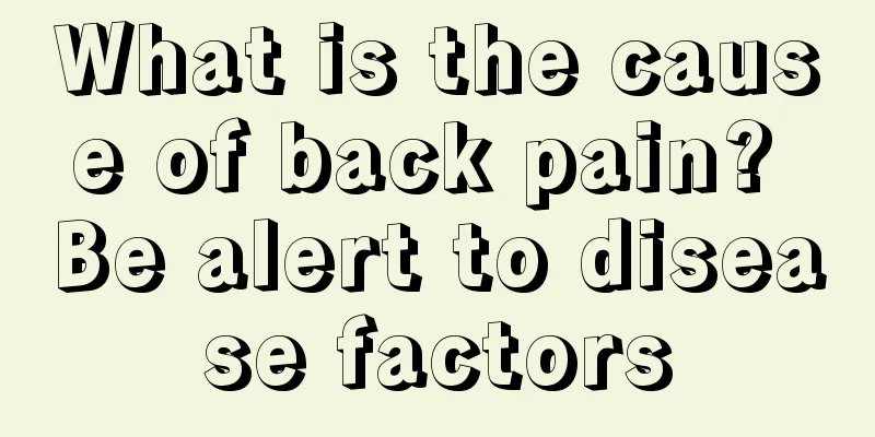 What is the cause of back pain? Be alert to disease factors