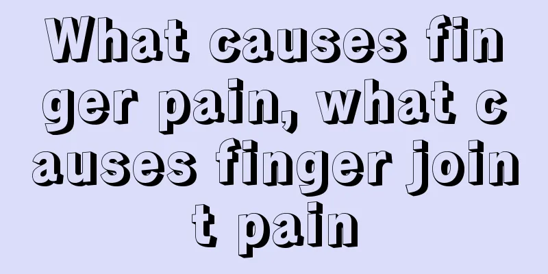 What causes finger pain, what causes finger joint pain