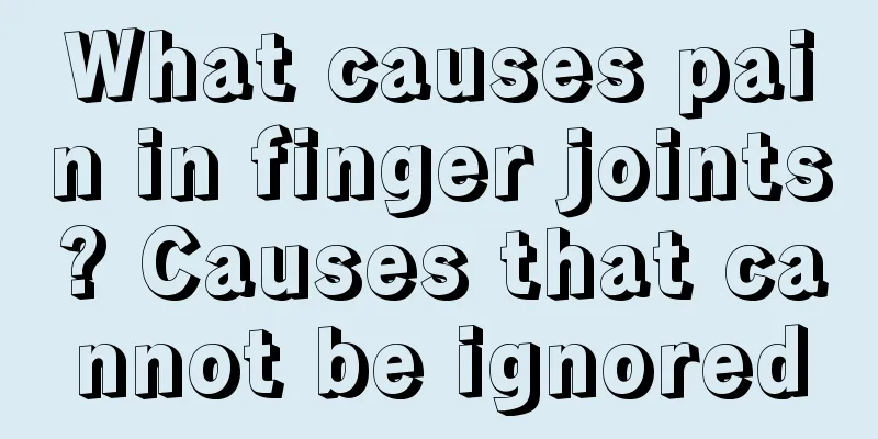 What causes pain in finger joints? Causes that cannot be ignored