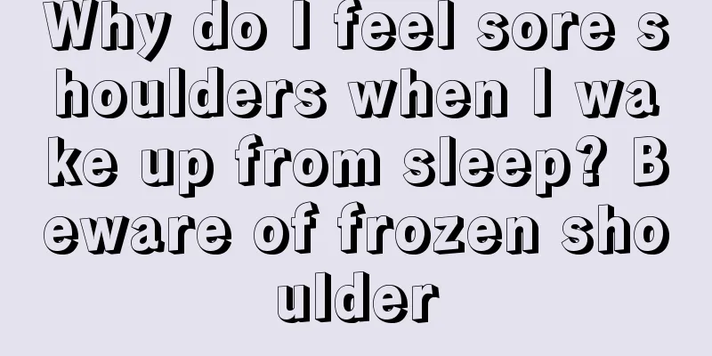 Why do I feel sore shoulders when I wake up from sleep? Beware of frozen shoulder