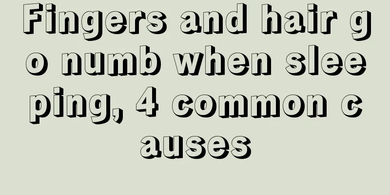 Fingers and hair go numb when sleeping, 4 common causes