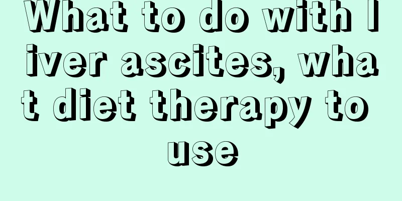 What to do with liver ascites, what diet therapy to use