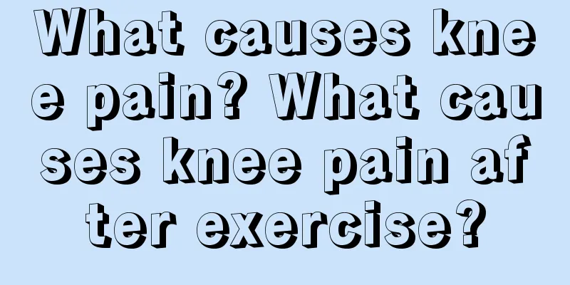 What causes knee pain? What causes knee pain after exercise?
