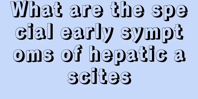 What are the special early symptoms of hepatic ascites
