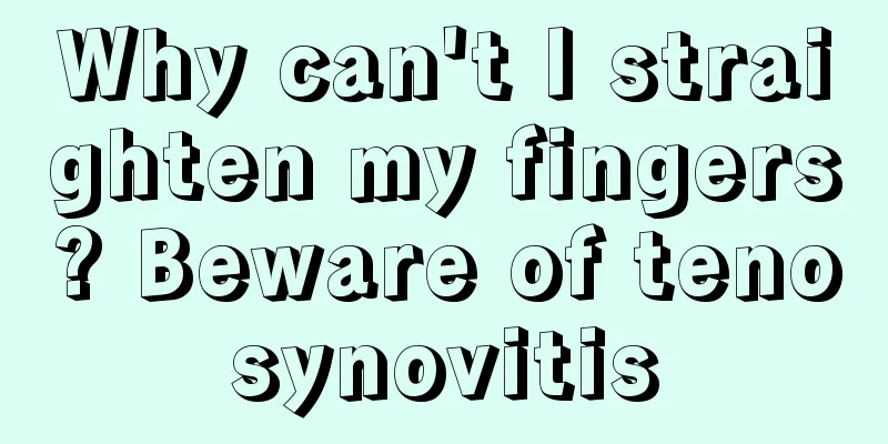 Why can't I straighten my fingers? Beware of tenosynovitis
