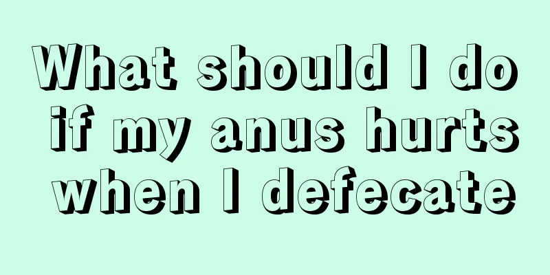 What should I do if my anus hurts when I defecate