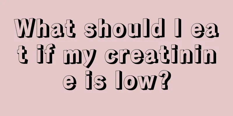 What should I eat if my creatinine is low?