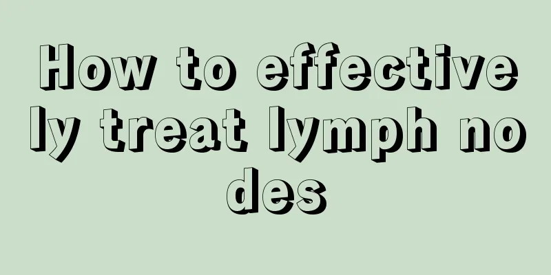 How to effectively treat lymph nodes