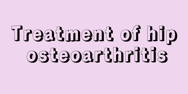 Treatment of hip osteoarthritis